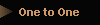 One to One